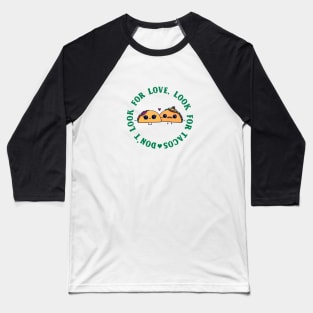 Don't look for love look for tacos Baseball T-Shirt